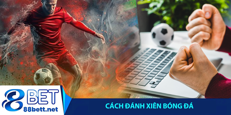 Cách đánh xiên bóng đá